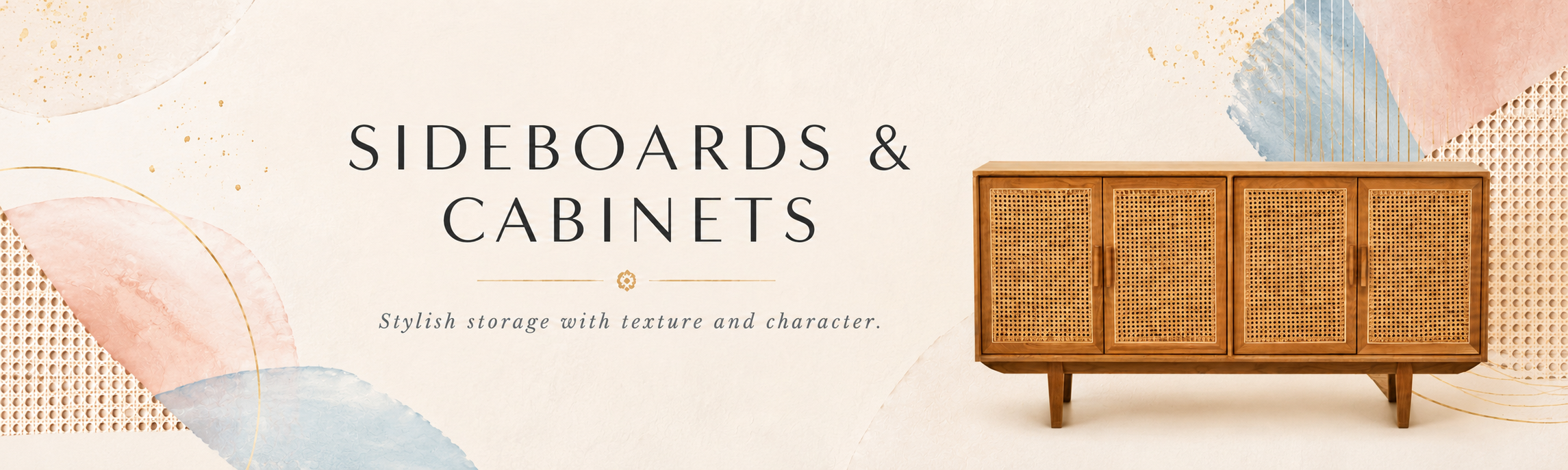 Sideboards and cabinets collection banner with rattan wooden sideboard and soft boho luxe styling