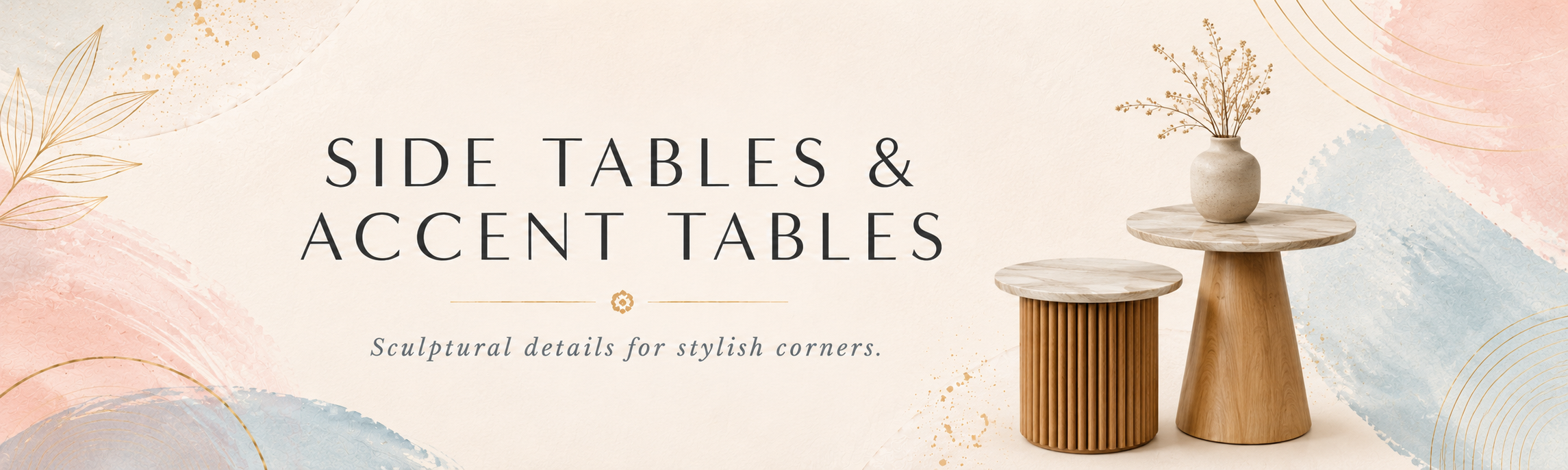 Side tables and accent tables collection banner with sculptural accent tables and soft boho luxe styling.